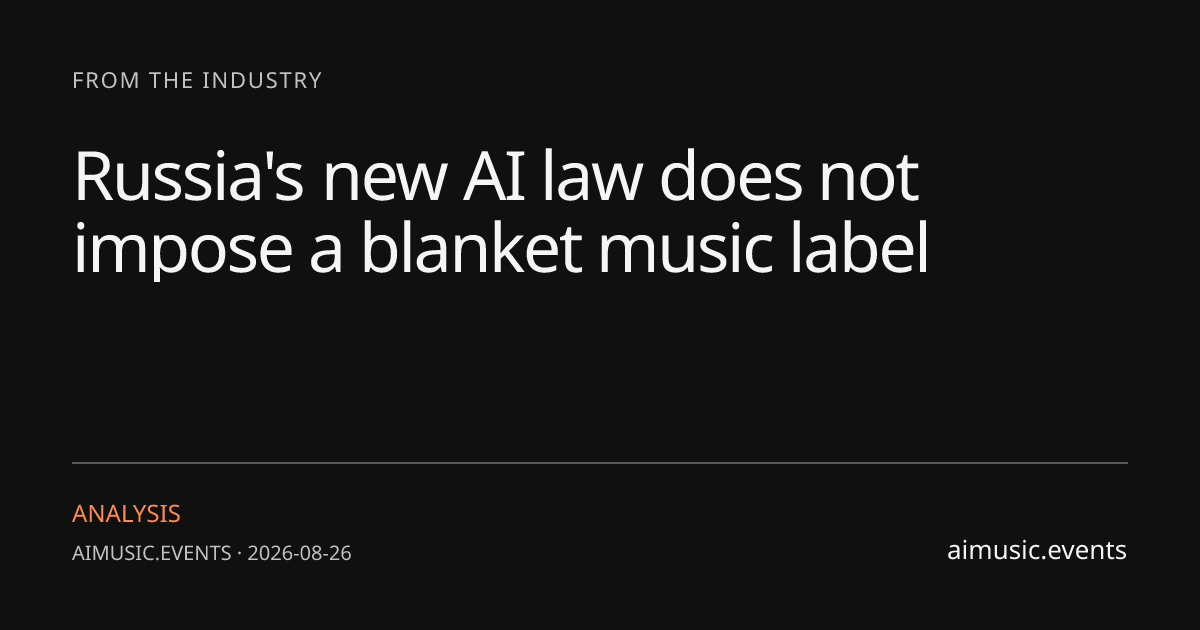Russia's new AI law does not impose a blanket music label