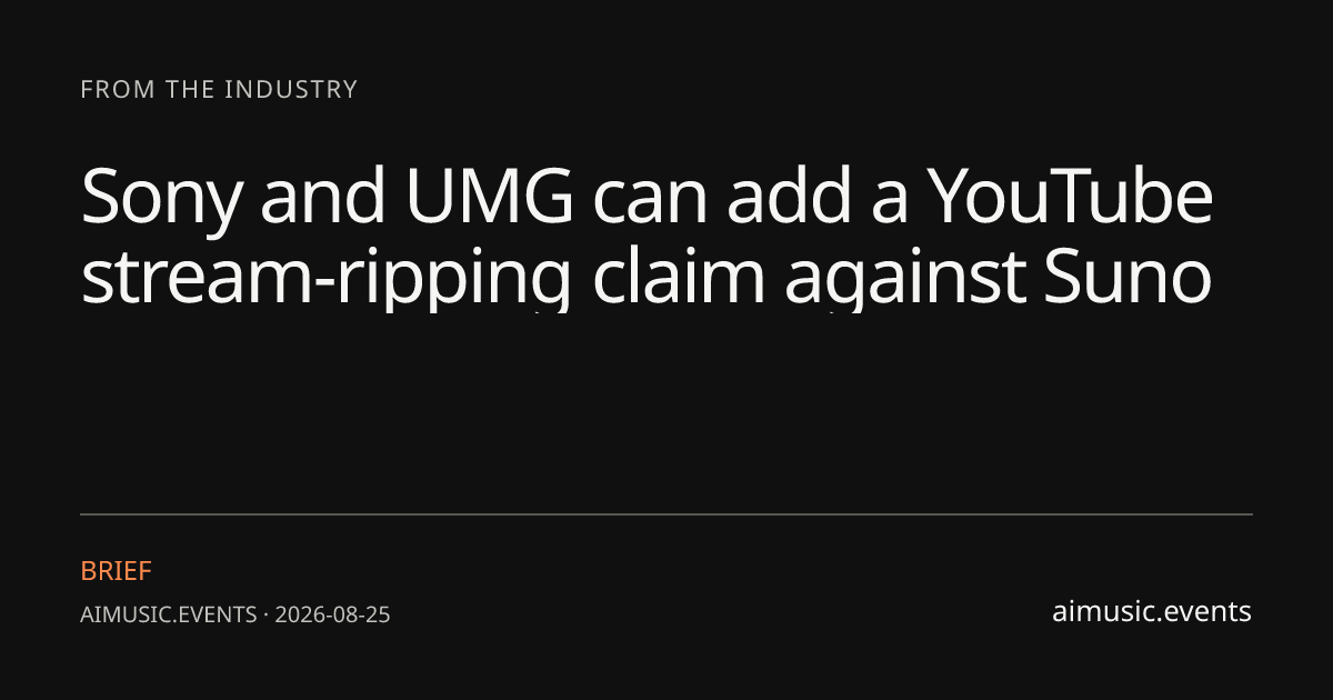 Sony and UMG can add a YouTube stream-ripping claim against Suno