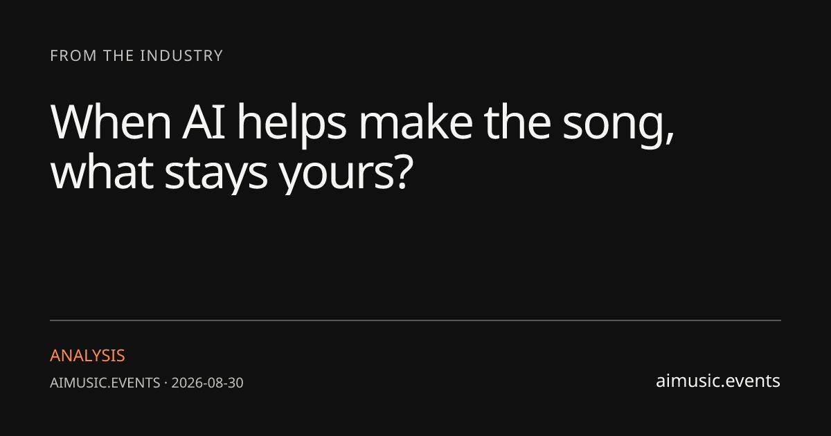 When AI helps make the song, what stays yours?